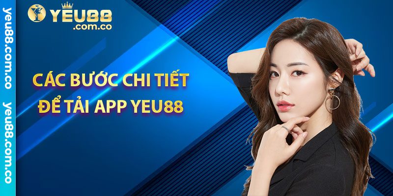 Các bước chi tiết để tải app Yeu88