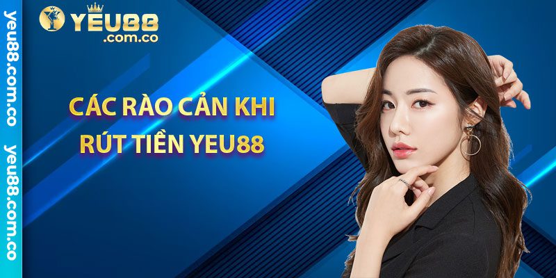 Các rào cản khi rút tiền Yeu88