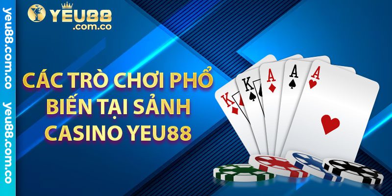 Các trò chơi phổ biến tại sảnh Casino Yeu88