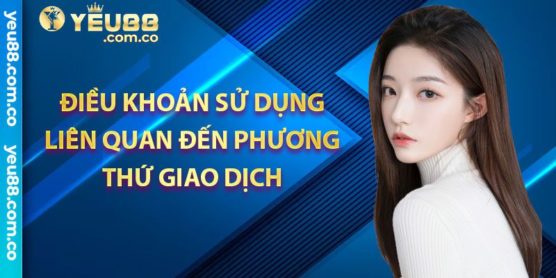 Điều khoản sử dụng liên quan đến phương thức giao dịch