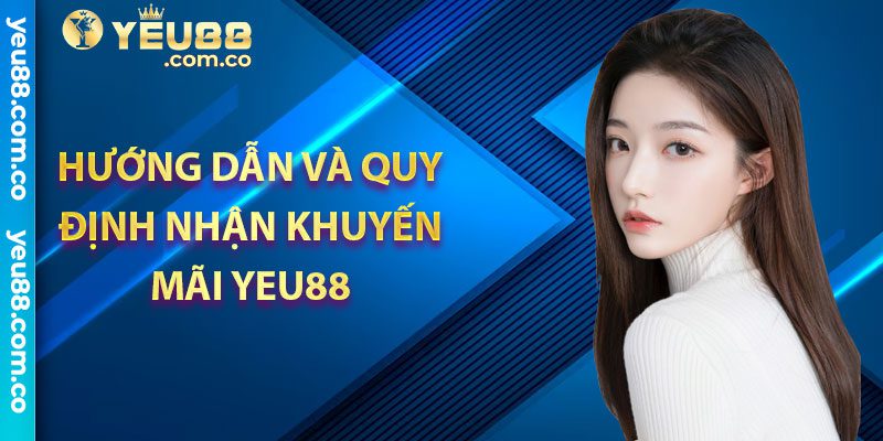 Hướng dẫn và quy định nhận khuyến mãi Yeu88